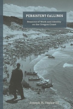 Persistent Callings: Seasons of Work and Identity on the Oregon Coast - Taylor, Joseph E.