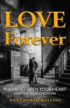 Love Forever: Poems to Open Your Heart and Free Your Emotions - Rollins, Wentworth