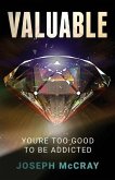 Valuable: You're Too Good to Be Addicted