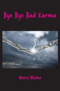 Bye Bye Bad Karma: Rewriting History to Change the Future - Blake, Mary