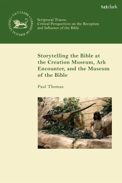Storytelling the Bible at the Creation Museum, Ark Encounter, and Museum of the Bible - Thomas, Paul
