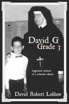 David G Grade 3: the tragicomic memoir of a reluctant atheist - Loblaw, David Robert