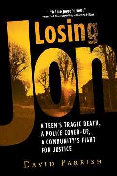 Losing Jon: A Teen's Tragic Death, a Police Cover-Up, a Community's Fight for Justice - Parrish, David