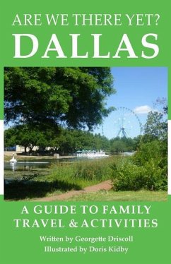Are We There Yet? Dallas: A guide to family travel and activities in Dallas, Texas - Driscoll, Georgette