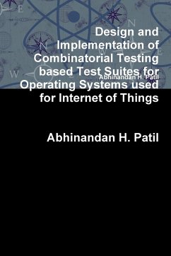 Design and Implementation of Combinatorial Testing based Test Suites for Operating Systems used for Internet of Things - Patil, Abhinandan H.