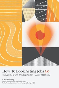 How To Book Acting Jobs 3.0: Through the Eyes of a Casting Director - Across All Platforms - Reinking, Cathy