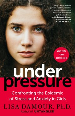 Under Pressure: Confronting the Epidemic of Stress and Anxiety in Girls - Damour, Lisa