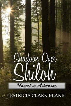 Shadows Over Shiloh: Unrest in Arkansas - Blake, Patricia Clark