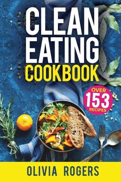 Clean Eating Cookbook - Rogers, Olivia