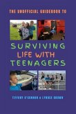 The Unofficial Guidebook to Surviving Life With Teenagers