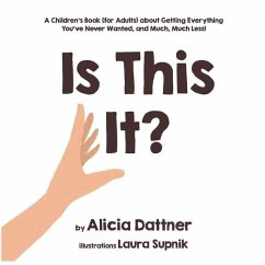 Is This It?: A Children's Book (for Adults) about Getting Everything You've Never Wanted, and Much, Much Less! - Dattner, Alicia