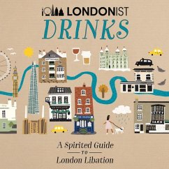 Londonist Drinks: A Spirited Guide to London Libation - Aa Publishing