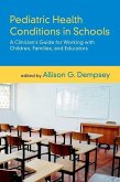 Pediatric Health Conditions in Schools: A Clinician's Guide for Working with Children, Families, and Educators