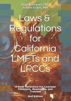 Laws & Regulations for California LMFTs and LPCCs: A Desk Reference for Licensed Clinicians, Associates and Trainees - Fisher, Ashlee; Stewart, Daniel