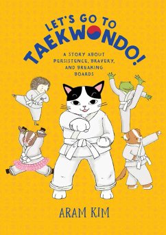 Let's Go to Taekwondo!: A Story about Persistence, Bravery, and Breaking Boards - Kim, Aram