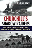 Churchill's Shadow Raiders: The Race to Develop Radar, World War II's Invisible Secret Weapon