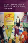 Sport and modernism in the visual arts in Europe, c. 1909-39 (eBook, ePUB)