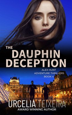 The Dauphin Deception (Alex Hunt Adventure Thrillers, #4) (eBook, ePUB) - Teixeira, Urcelia