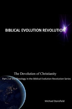 The Devolution of Christianity Part 2 of the Theology in the Biblical Evolution Revolution Series - Stansfield, Michael