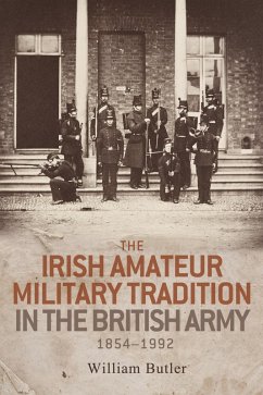 The Irish amateur military tradition in the British Army, 1854-1992 (eBook, ePUB) - Butler, William