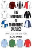 The emergence of footballing cultures (eBook, ePUB)