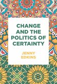 Change and the politics of certainty (eBook, ePUB)