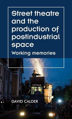 Street theatre and the production of postindustrial space (eBook, ePUB) - Calder, David