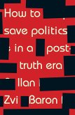 How to save politics in a post-truth era (eBook, ePUB)