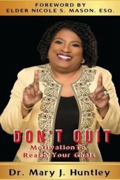 Don't Quit: Motivation to Reach Your Goals - Huntley, Mary J.