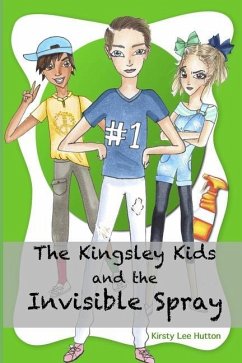 The Kingsley Kids and the Invisible Spray - Hutton, Kirsty Lee