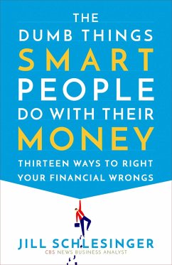 The Dumb Things Smart People Do with Their Money - Schlesinger, Jill