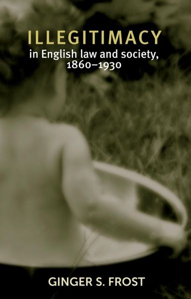 Illegitimacy in English law and society, 1860-1930 (eBook, ePUB) Illegitimacy in English law and society, 1860-1930 (eBook, ePUB)