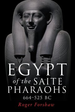 Egypt of the Saite pharaohs, 664-525 BC (eBook, ePUB) - Forshaw, Roger
