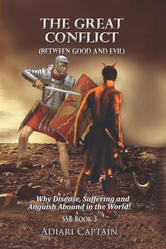 The Great Conflict (Between Good and Evil): Why Disease, Suffering, and Anguish Abound in the World - Adiari, Captain