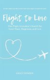 Flight to Love: A Novel: One Flight Attendant's Inspirational Search for Inner-Peace, Happiness, and Love