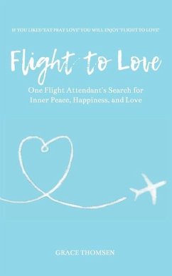 Flight to Love: A Novel: One Flight Attendant's Inspirational Search for Inner-Peace, Happiness, and Love - Thomsen, Grace