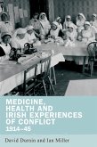 Medicine, health and Irish experiences of conflict, 1914-45 (eBook, ePUB)