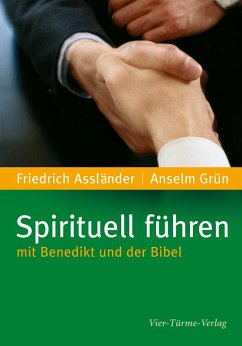 Spirituell führen mit Benedikt und der Bibel (eBook, PDF) - Grün, Anselm; Assländer, Friedrich