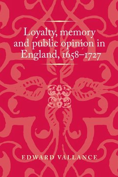 Loyalty, memory and public opinion in England, 1658-1727 (eBook, ePUB) - Vallance, Edward