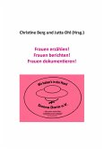 Frauen erzählen! Frauen berichten! Frauen dokumentieren! (eBook, ePUB)