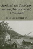 Scotland, the Caribbean and the Atlantic world, 1750-1820 (eBook, ePUB)