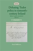 Debating Tudor policy in sixteenth-century Ireland (eBook, ePUB)