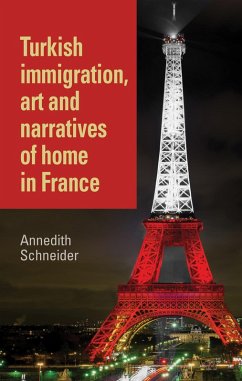 Turkish immigration, art and narratives of home in France (eBook, ePUB) - Schneider, Annedith