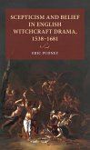 Scepticism and belief in English witchcraft drama, 1538-1681 (eBook, ePUB)