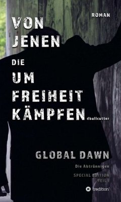 VON JENEN DIE UM FREIHEIT KÄMPFEN - GLOBAL DAWN Die Abtrünnigen (SPECIAL EDITION) - Bullcutter, D.