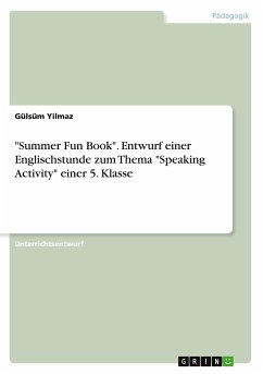 &quote;Summer Fun Book&quote;. Entwurf einer Englischstunde zum Thema &quote;Speaking Activity&quote; einer 5. Klasse