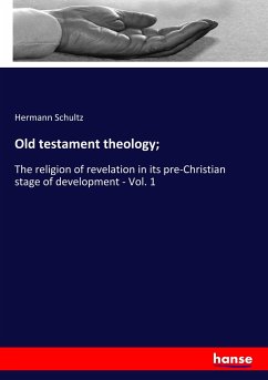 Old testament theology; - Schultz, Hermann