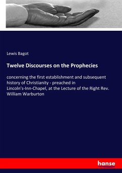 Twelve Discourses on the Prophecies - Bagot, Lewis