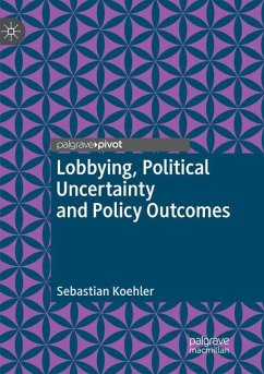 Lobbying, Political Uncertainty and Policy Outcomes - Koehler, Sebastian