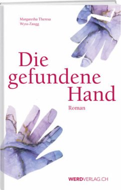 Die gefundene Hand - Wyss-Zaugg, Margaretha Therese